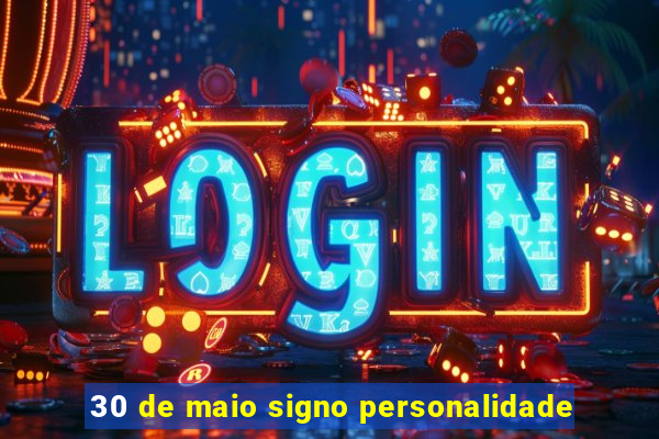 30 de maio signo personalidade